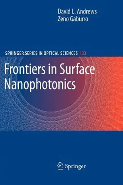 Frontiers in Surface Nanophotonics: Principles and Applications by David L. Andrews