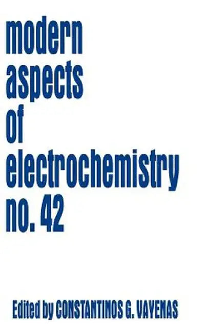 Modern Aspects of Electrochemistry 42 by Constantinos G. Vayenas
