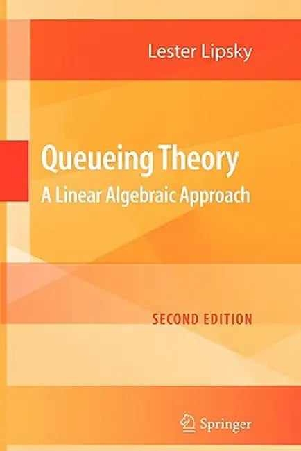 Queueing Theory: A Linear Algebraic Approach by Lester Lipsky