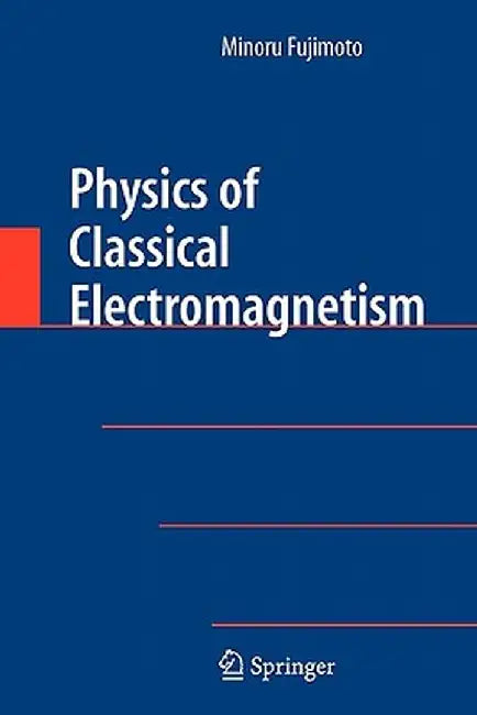 Physics of Classical Electromagnetism by Minoru Fujimoto