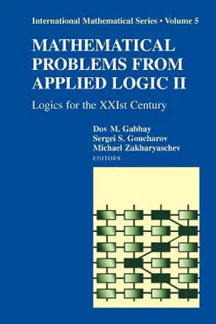 Mathematical Problems from Applied Logic II: Logics for the Xxist Century by Dov Gabbay