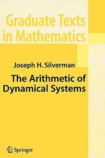 The Arithmetic of Dynamical Systems by J. H. Silverman