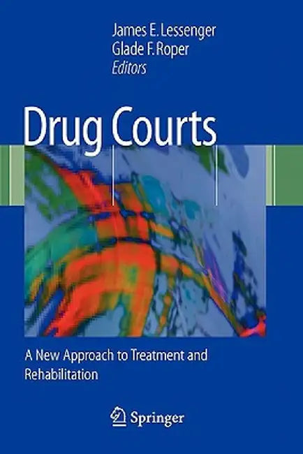 Drug Courts: A New Approach to Treatment and Rehabilitation by James E. Lessenger
