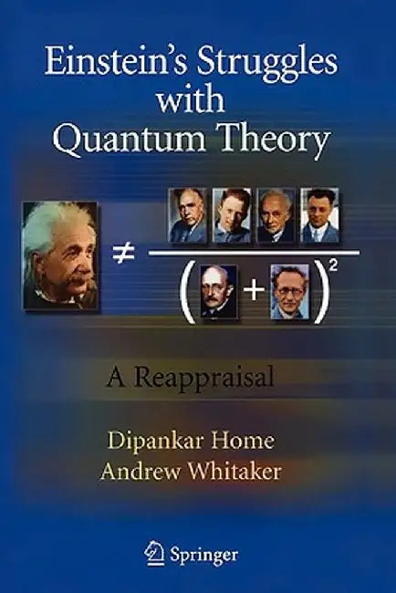 Einstein's Struggles with Quantum Theory: A Reappraisal by Dipankar Home