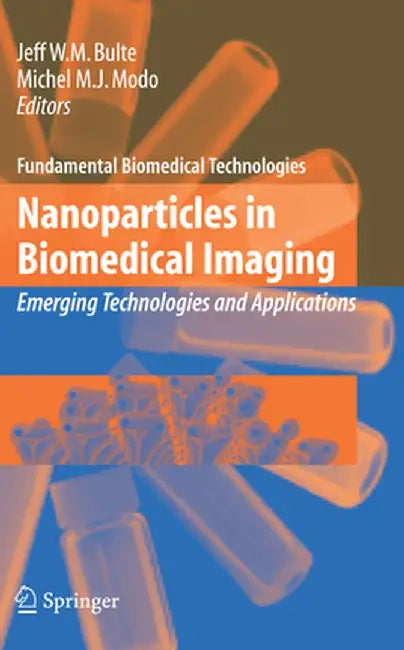Nanoparticles in Biomedical Imaging: Emerging Technologies and Applications by Jeff W. M. Bulte