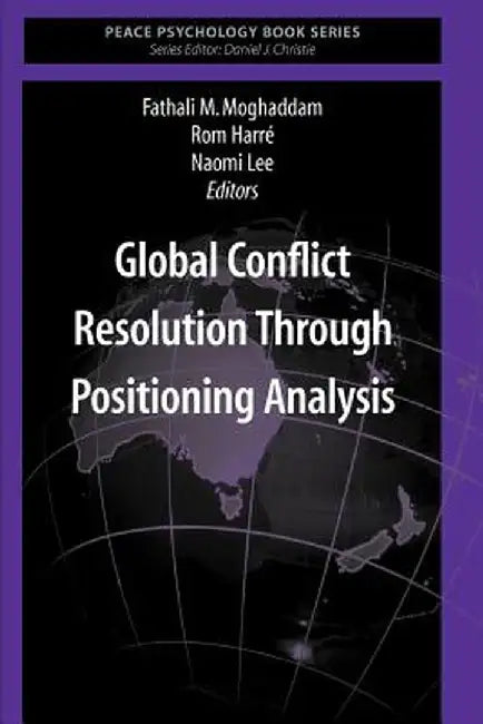 Global Conflict Resolution Through Positioning Analysis by Fathali M. Moghaddam