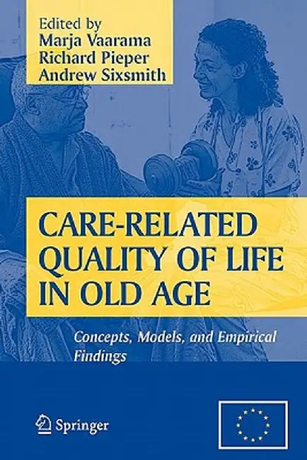 Care-Related Quality of Life in Old Age: Concepts, Models, and Empirical Findings by Marja Vaarama