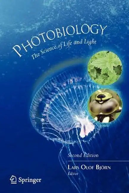 Photobiology: The Science of Life and Light by Lars Olof Björn