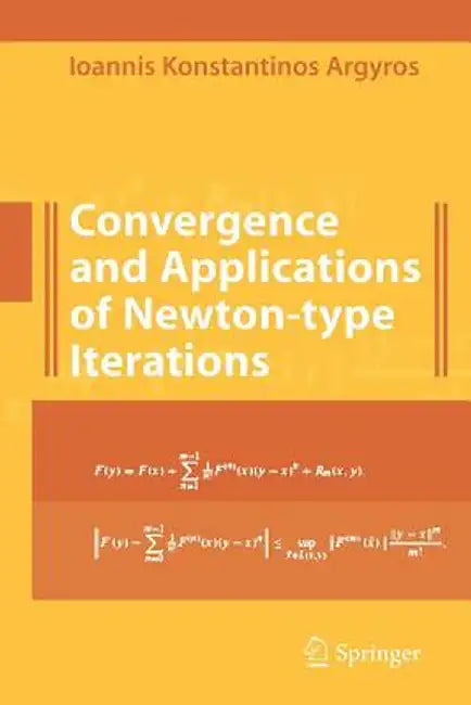 Convergence and Applications of Newton-Type Iterations by Ioannis K. Argyros
