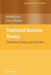 Statistical Decision Theory: Estimation, Testing, and Selection by F. Liese