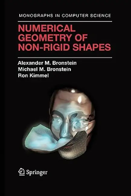 Numerical Geometry of Non-Rigid Shapes by Alexander M. Bronstein