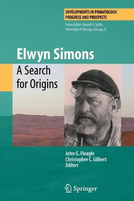 Elwyn Simons: A Search for Origins by John G. Fleagle