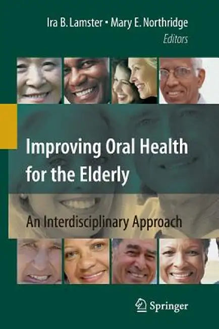 Improving Oral Health for the Elderly: An Interdisciplinary Approach by Ira B. Lamster