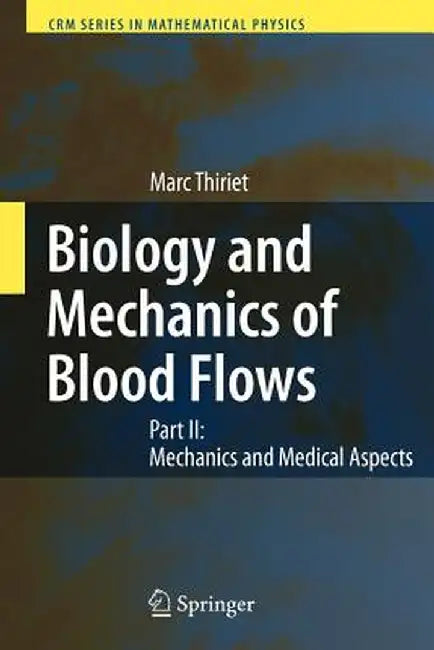 Biology and Mechanics of Blood Flows: Part II: Mechanics and Medical Aspects by Marc Thiriet