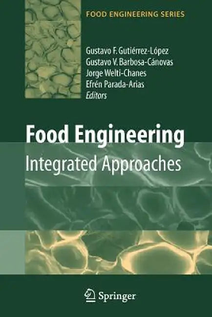 Food Engineering: Integrated Approaches by Gustavo F. Gutiérrez-Lopez
