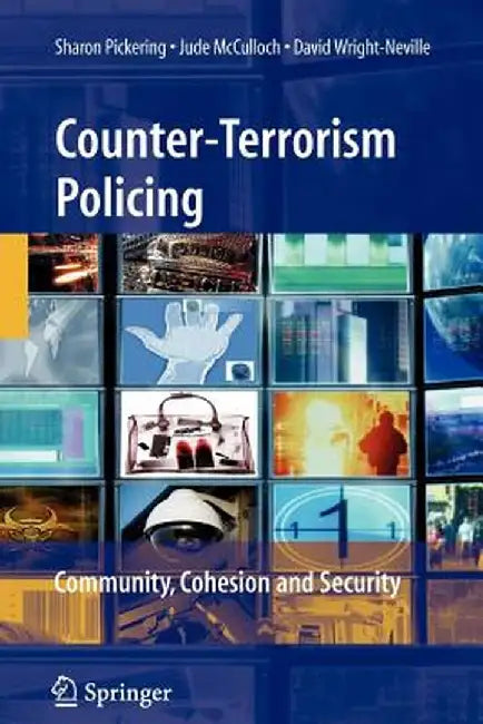 Counter-Terrorism Policing: Community, Cohesion and Security by Sharon Pickering