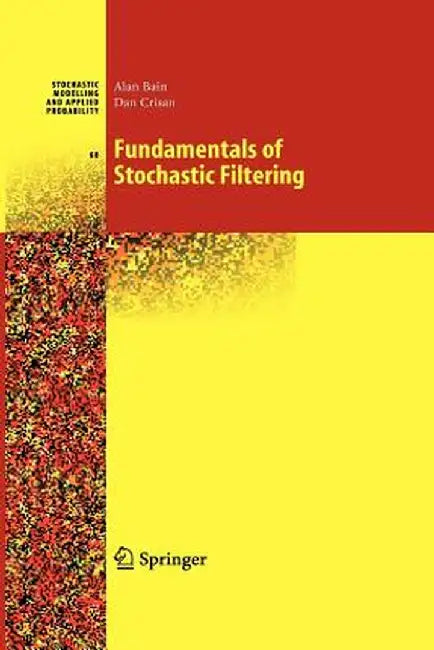 Fundamentals of Stochastic Filtering by Alan Bain