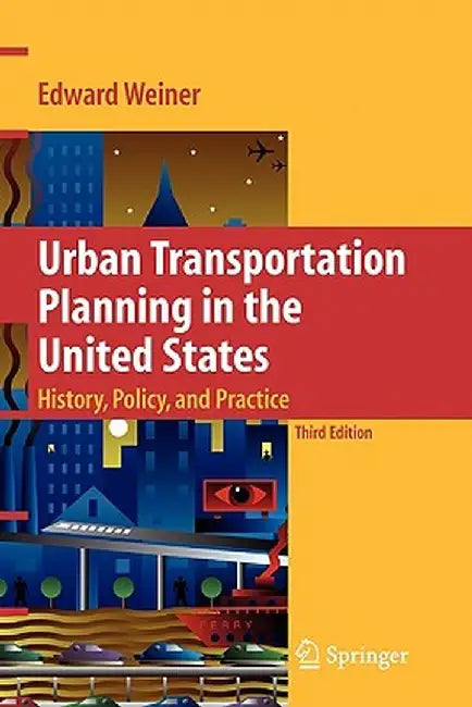 Urban Transportation Planning in the United States: History, Policy, and Practice by Edward Weiner