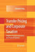 Transfer Pricing and Corporate Taxation: Problems, Practical Implications and Proposed Solutions by Elizabeth King