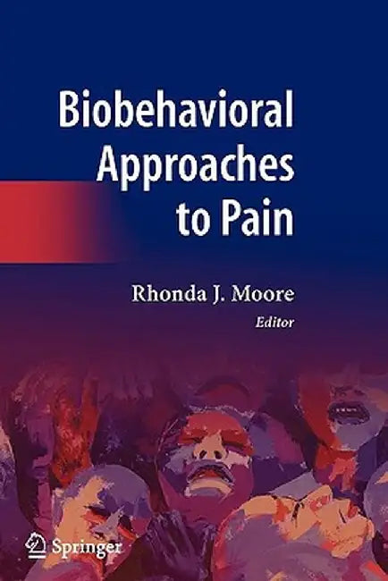 Biobehavioral Approaches to Pain by Rhonda J. Moore