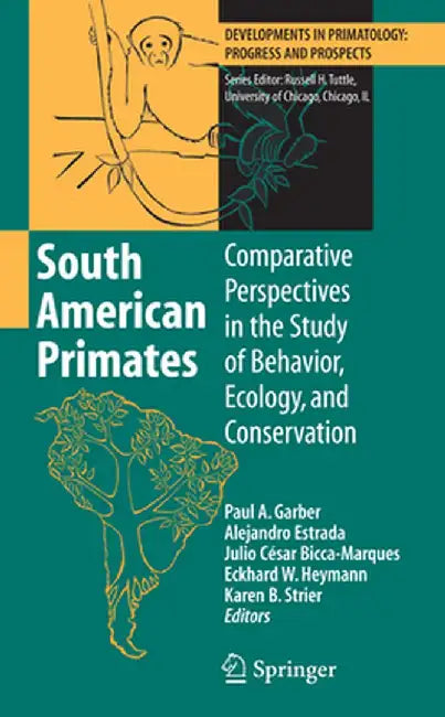 South American Primates: Comparative Perspectives in the Study of Behavior, Ecology, and Conservation by Paul A. Garber