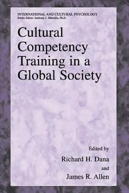 Cultural Competency Training in a Global Society by Richard H. Dana