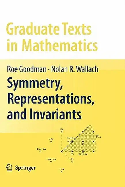 Symmetry, Representations, and Invariants by Roe Goodman