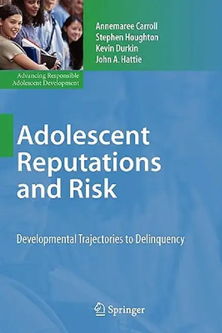 Adolescent Reputations and Risk: Developmental Trajectories to Delinquency by Annemaree Carroll