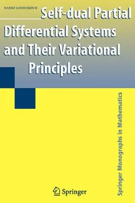 Self-Dual Partial Differential Systems and Their Variational Principles by Nassif Ghoussoub