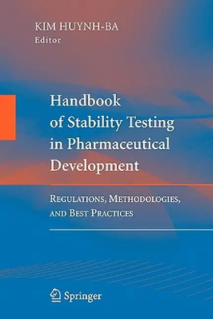 Handbook of Stability Testing in Pharmaceutical Development: Regulations, Methodologies, and Best Practices by Kim Huynh-Ba