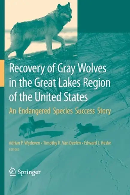 Recovery of Gray Wolves in the Great Lakes Region of the United States: An Endangered Species Success Story by Adrian P. Wydeven