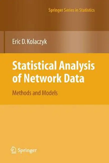 Statistical Analysis of Network Data: Methods and Models by Eric D. Kolaczyk