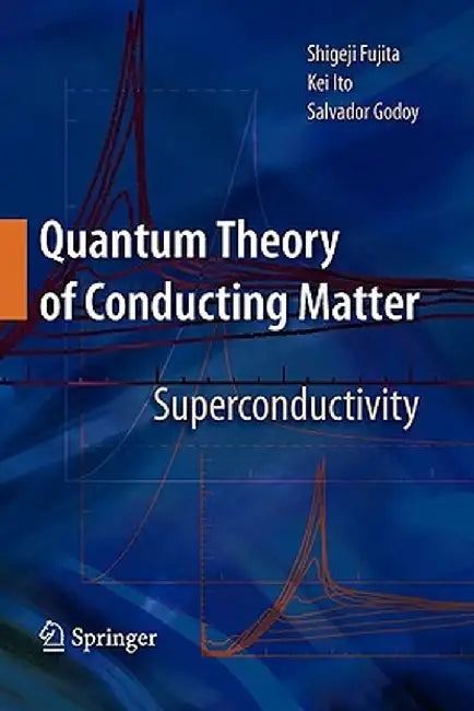 Quantum Theory of Conducting Matter: Superconductivity by Shigeji Fujita