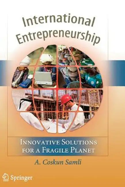 International Entrepreneurship: Innovative Solutions for a Fragile Planet by A. Coskun Samli