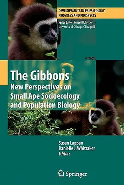 The Gibbons: New Perspectives on Small Ape Socioecology and Population Biology by Susan Lappan