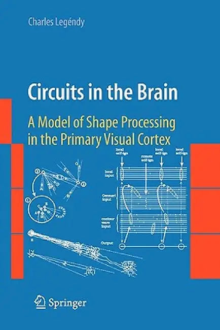 Circuits in the Brain: A Model of Shape Processing in the Primary Visual Cortex by Charles Legéndy