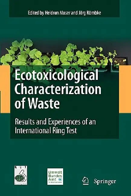 Ecotoxicological Characterization of Waste: Results and Experiences of an International Ring Test by Heidrun Moser, Jörg Römbke
