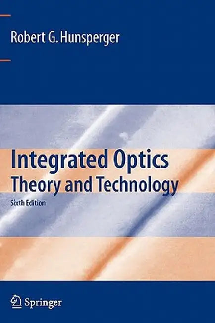 Integrated Optics: Theory and Technology by Robert G. Hunsperger
