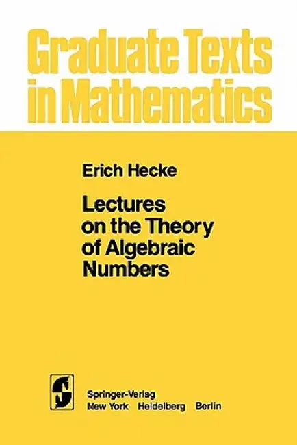 Lectures on the Theory of Algebraic Numbers by E. T. Hecke