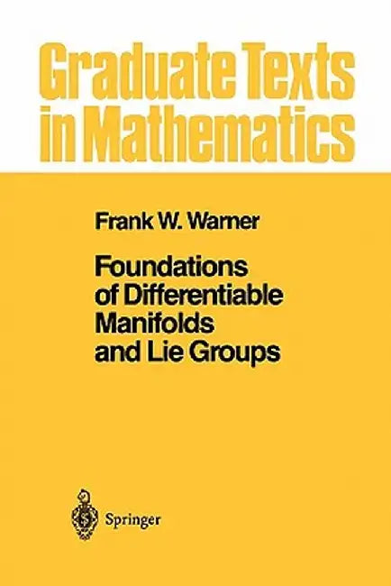 Foundations of Differentiable Manifolds and Lie Groups by Frank W. Warner