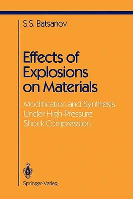 Effects of Explosions on Materials: Modification and Synthesis Under High-Pressure Shock Compression by Stepan S. Batsanov