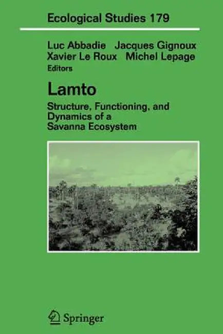 Lamto: Structure, Functioning, and Dynamics of a Savanna Ecosystem by Luc Abbadie