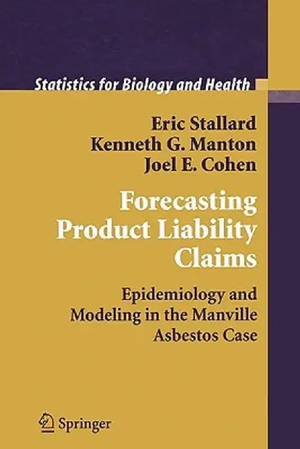 Forecasting Product Liability Claims: Epidemiology and Modeling in the Manville Asbestos Case by Eric Stallard