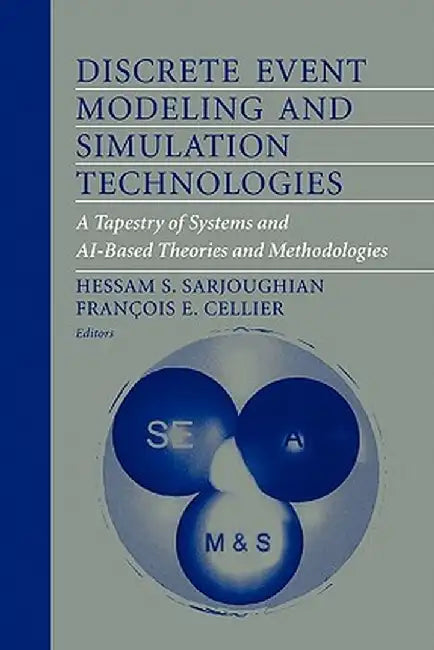 Discrete Event Modeling and Simulation Technologies: A Tapestry of Systems and Ai-Based Theories and Methodologies by Hessam S. Sarjoughian