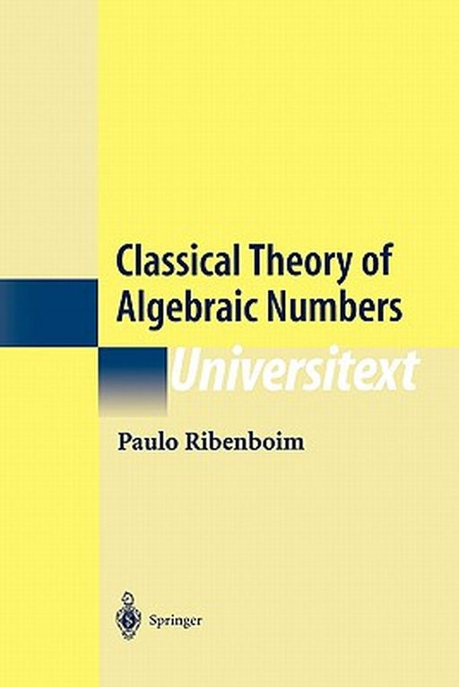 Classical Theory of Algebraic Numbers by Paulo Ribenboim