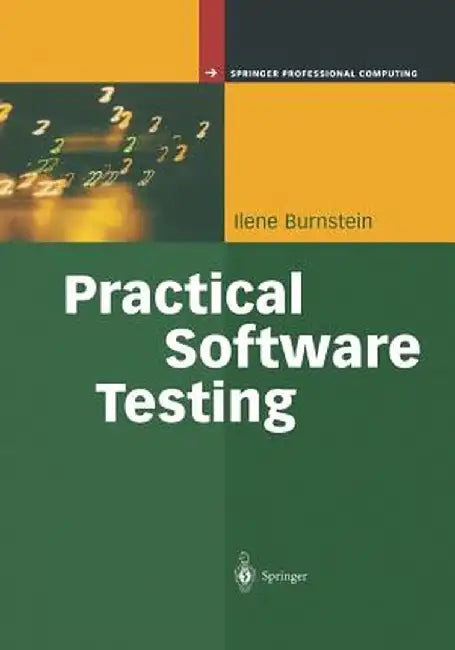 Practical Software Testing: A Process-Oriented Approach by Ilene Burnstein