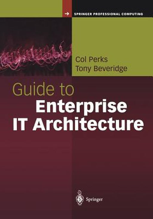 Guide to Enterprise It Architecture by Col Perks