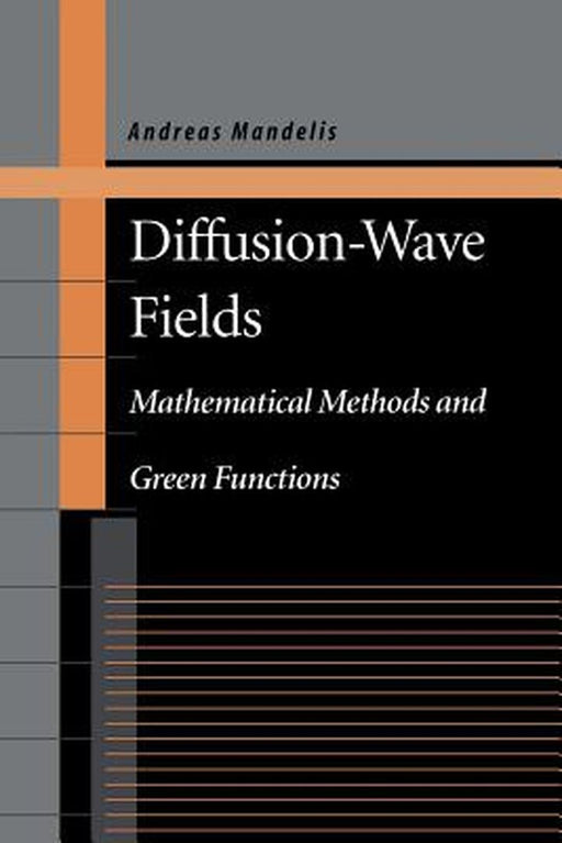 Diffusion-Wave Fields: Mathematical Methods and Green Functions by Andreas Mandelis