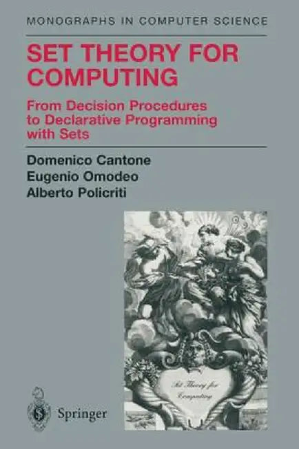 Set Theory for Computing: From Decision Procedures to Declarative Programming with Sets by Domenico Cantone