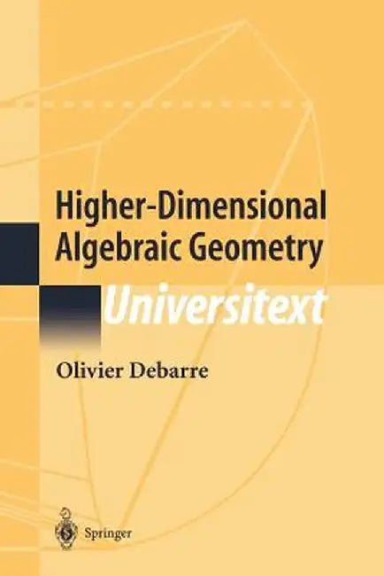 Higher-Dimensional Algebraic Geometry by Olivier Debarre